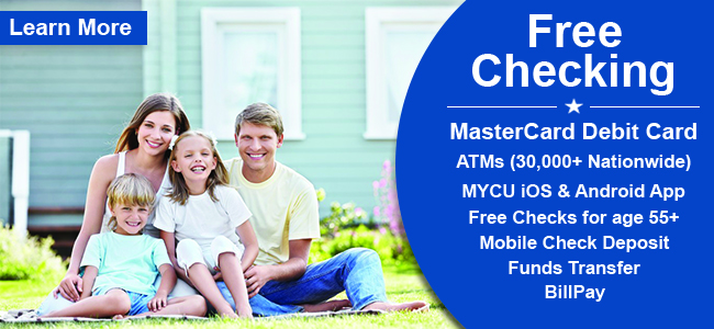 Free checking - MasterCard Debit Card. ATMs (30,000+ Nationwide). MYCU iOS and Android App. Free Checking for age 55+. Mobile Check Deposit. Funds Transfer. Bill Pay. Learn More.